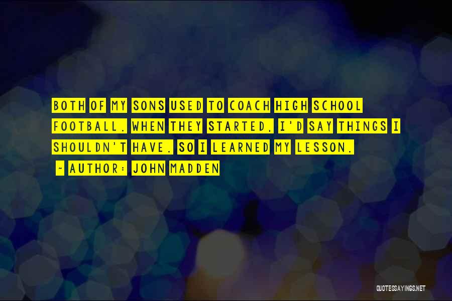 I Have Learned My Lesson Quotes By John Madden