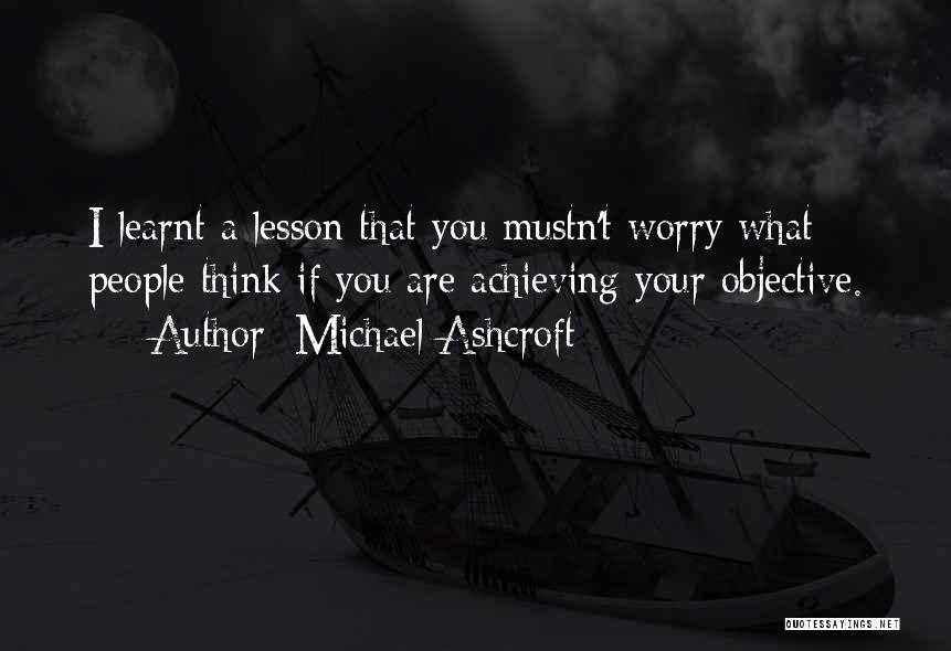 I Have Learnt A Lesson Quotes By Michael Ashcroft