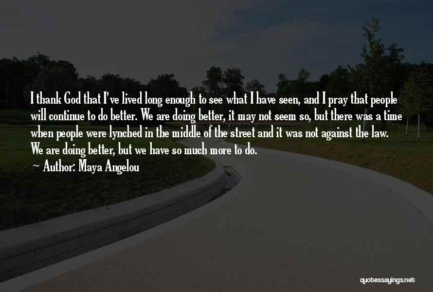 I Have Lived To Thank God Quotes By Maya Angelou