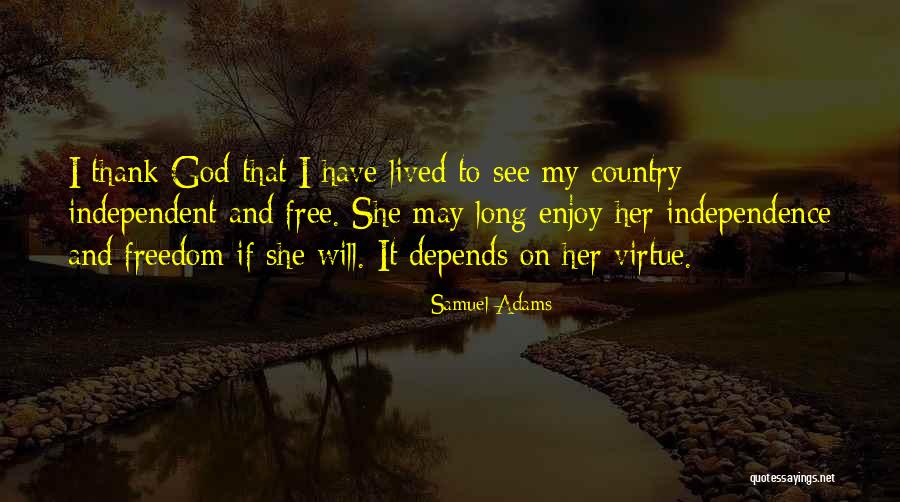 I Have Lived To Thank God Quotes By Samuel Adams