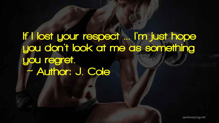 I Have Lost All Respect For You Quotes By J. Cole