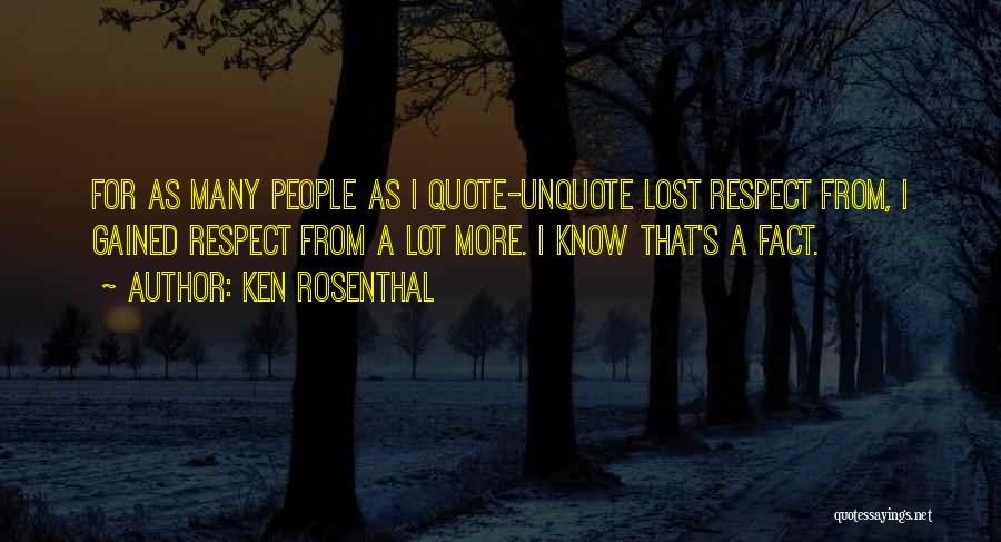 I Have Lost All Respect For You Quotes By Ken Rosenthal