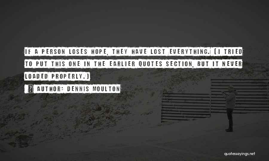 I Have Lost Everything Quotes By Dennis Moulton