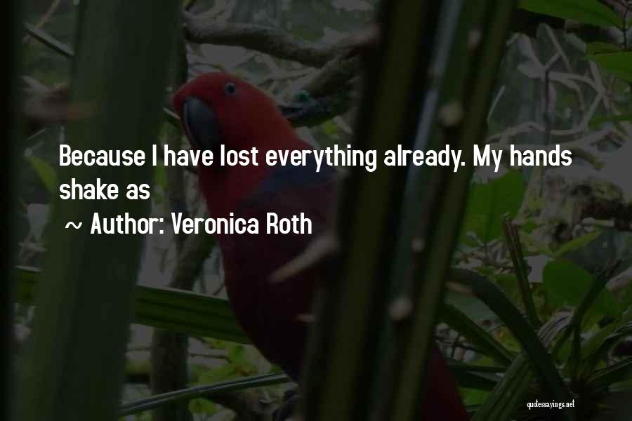 I Have Lost Everything Quotes By Veronica Roth