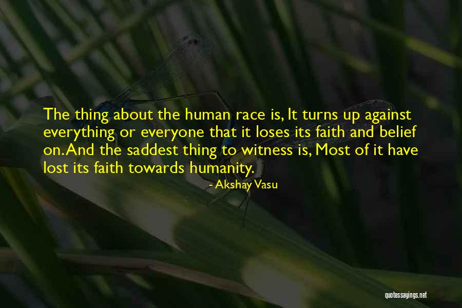 I Have Lost Faith In Humanity Quotes By Akshay Vasu