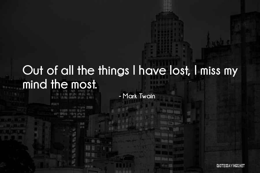 I Have Lost My Mind Quotes By Mark Twain