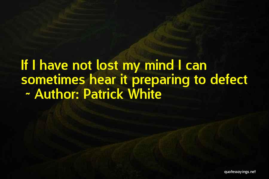 I Have Lost My Mind Quotes By Patrick White