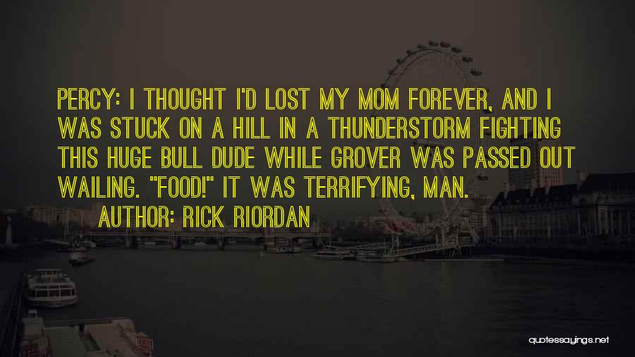 I Have Lost My Mom Quotes By Rick Riordan