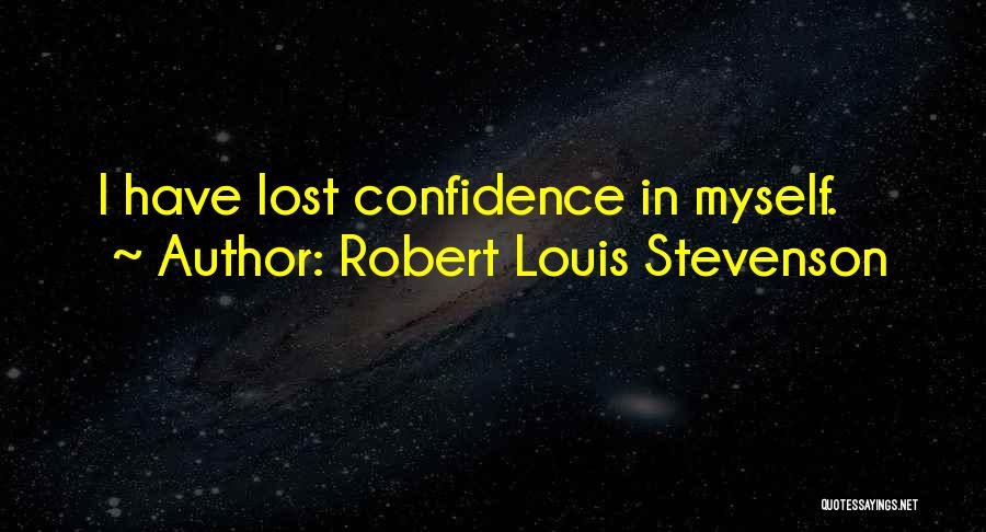 I Have Lost Myself Quotes By Robert Louis Stevenson