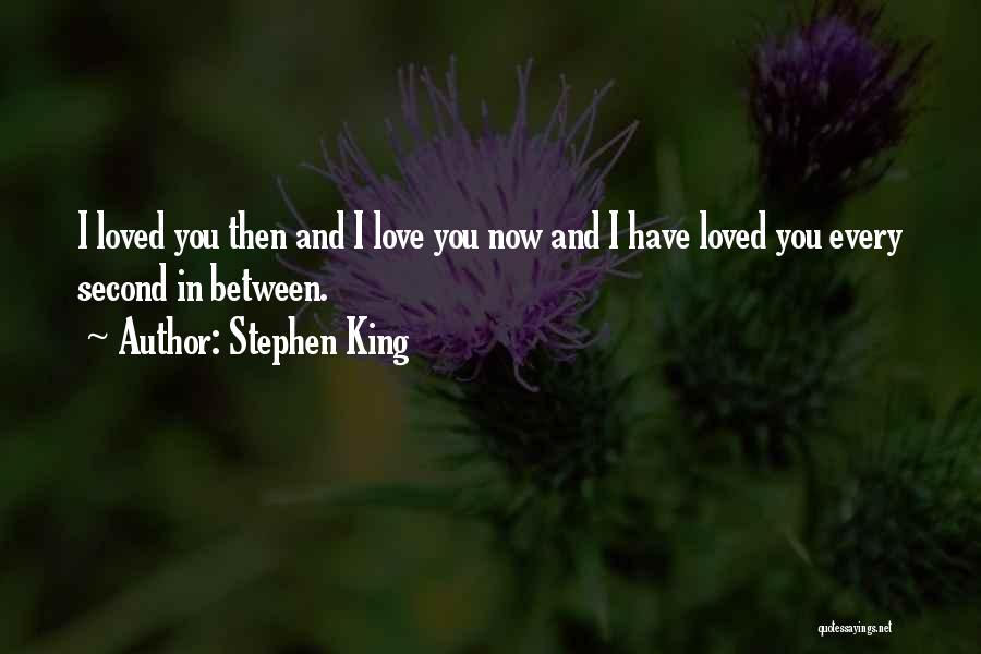 I Have Loved You Quotes By Stephen King