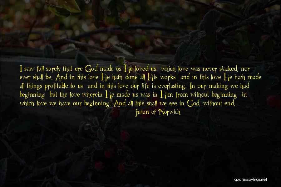 I Have Loved You With An Everlasting Love Quotes By Julian Of Norwich I Have Loved You With An Everlasting Love Quotes By Julian Of Norwich
