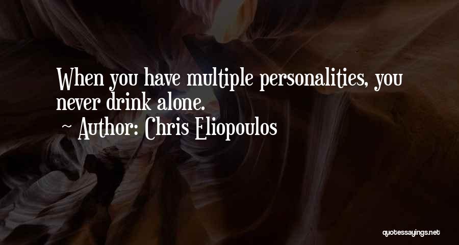 I Have Multiple Personalities Quotes By Chris Eliopoulos