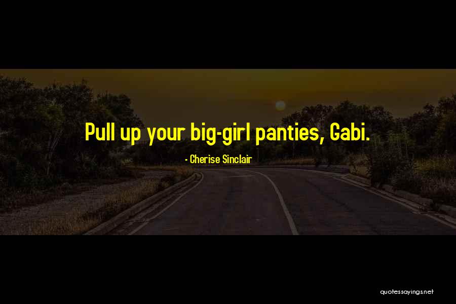 I Have My Big Girl Panties On Quotes By Cherise Sinclair