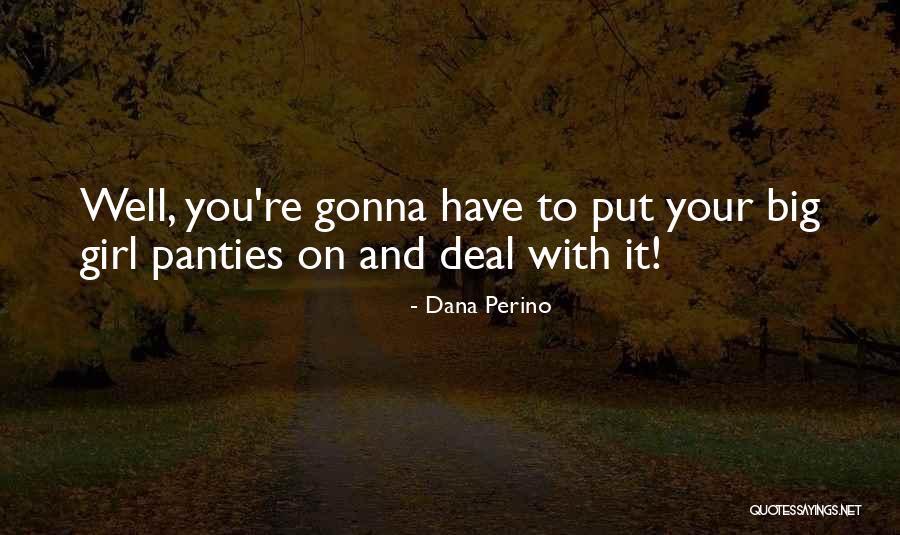I Have My Big Girl Panties On Quotes By Dana Perino