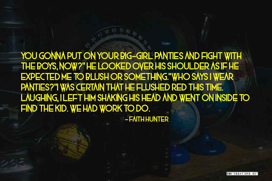 I Have My Big Girl Panties On Quotes By Faith Hunter I Have My Big Girl Panties On Quotes By Faith Hunter