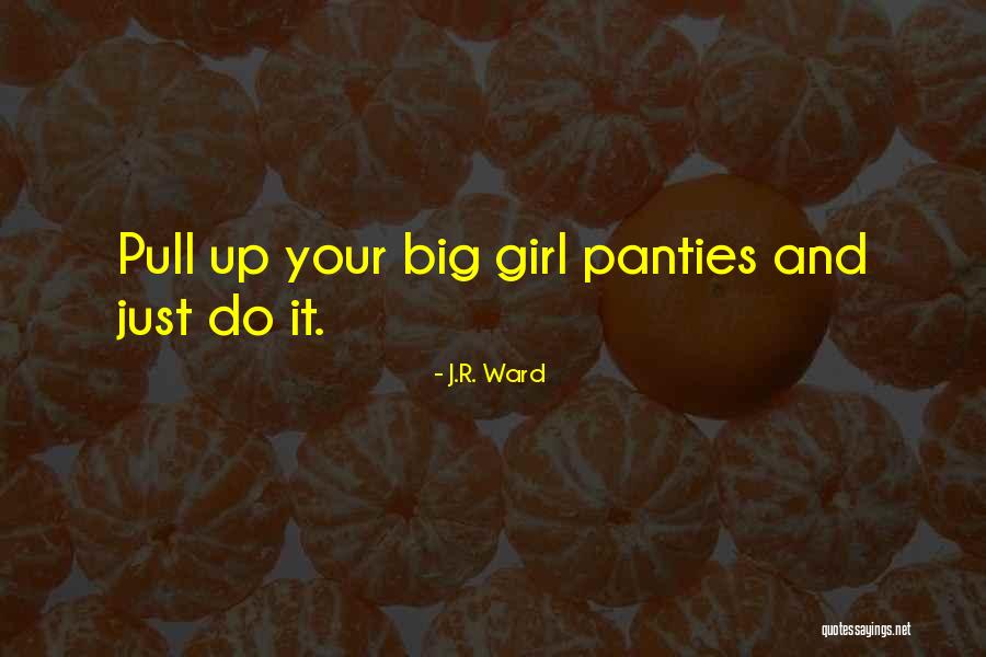 I Have My Big Girl Panties On Quotes By J.R. Ward I Have My Big Girl Panties On Quotes By J.R. Ward