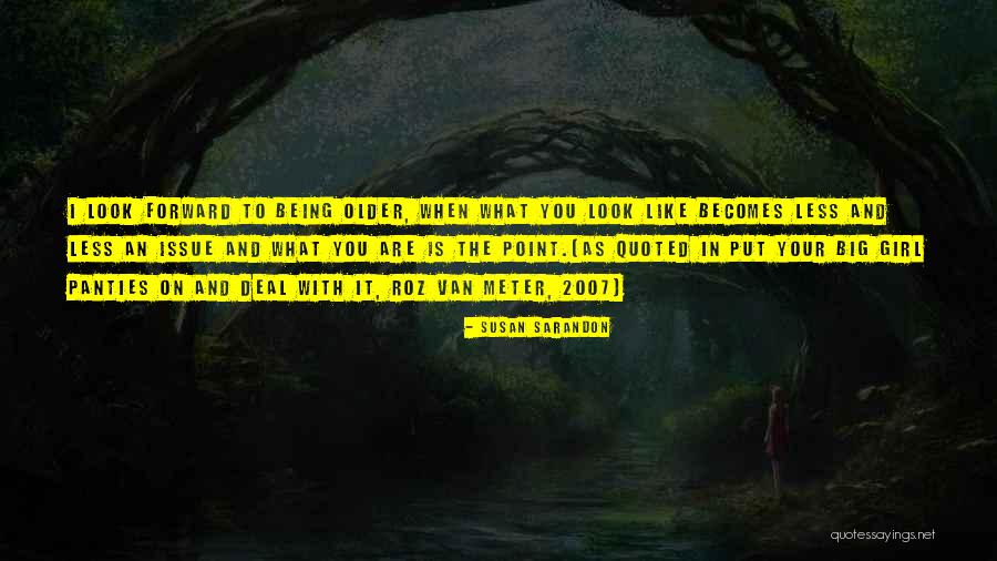 I Have My Big Girl Panties On Quotes By Susan Sarandon I Have My Big Girl Panties On Quotes By Susan Sarandon