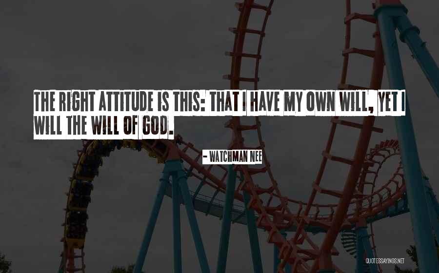 I Have My Own Attitude Quotes By Watchman Nee