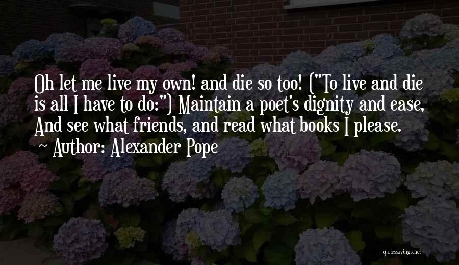 I Have My Own Life To Live Quotes By Alexander Pope