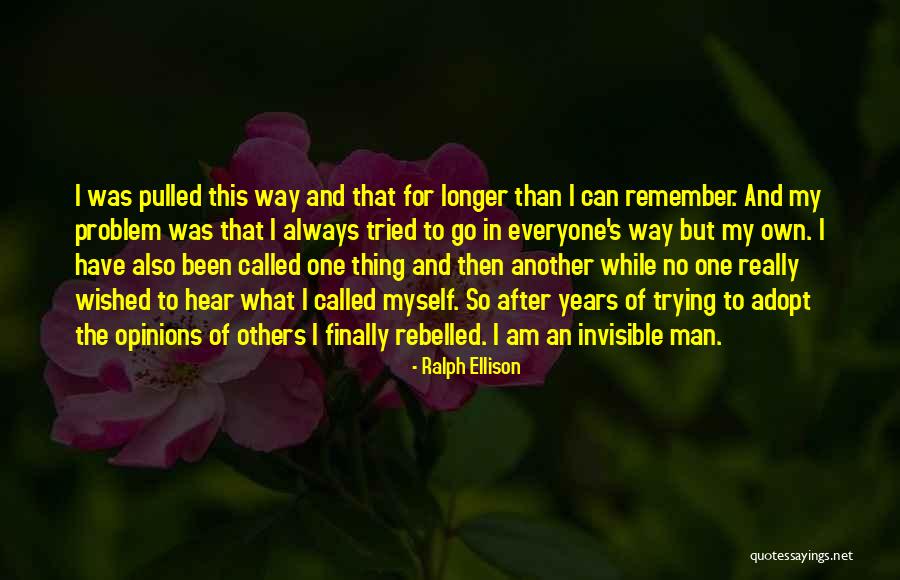 I Have My Own Opinions Quotes By Ralph Ellison I Have My Own Opinions Quotes By Ralph Ellison