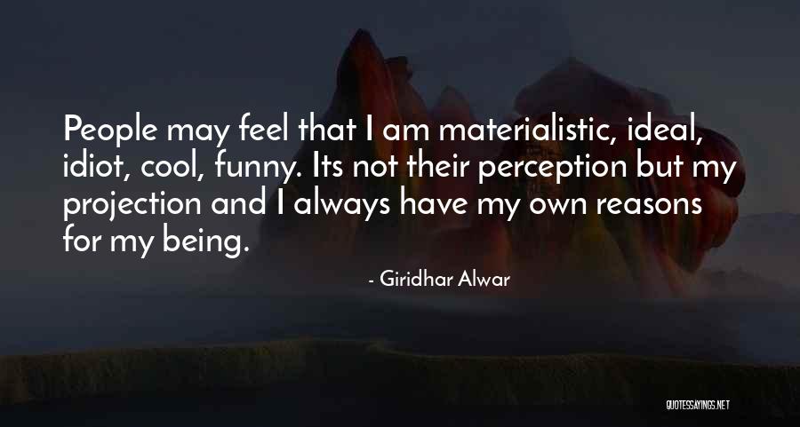 I Have My Own Reasons Quotes By Giridhar Alwar I Have My Own Reasons Quotes By Giridhar Alwar
