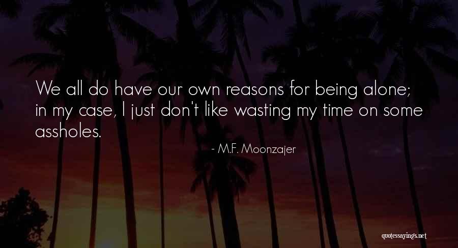 I Have My Own Reasons Quotes By M.F. Moonzajer I Have My Own Reasons Quotes By M.F. Moonzajer