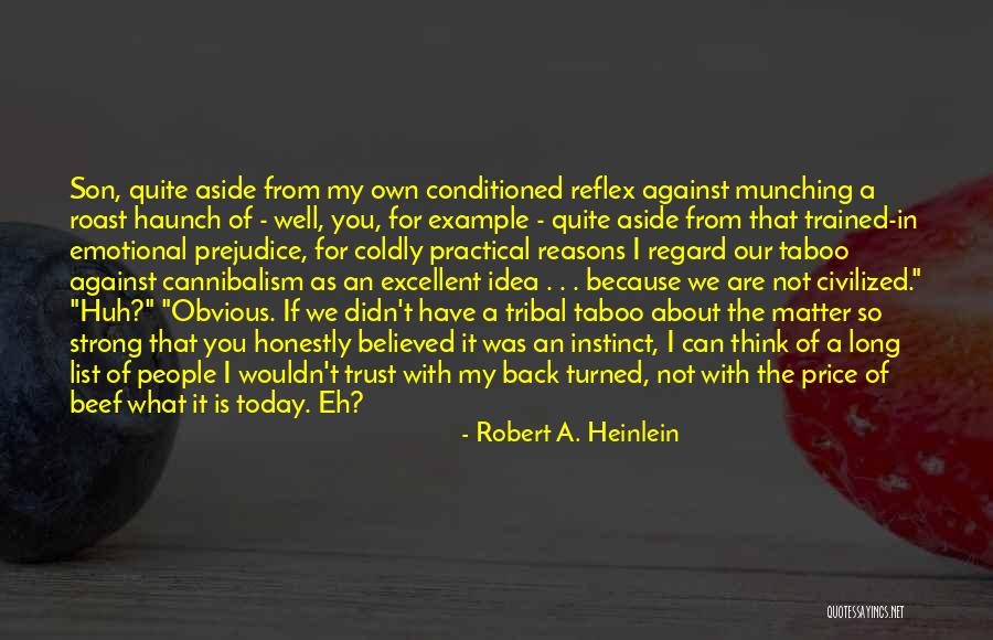 I Have My Own Reasons Quotes By Robert A. Heinlein I Have My Own Reasons Quotes By Robert A. Heinlein