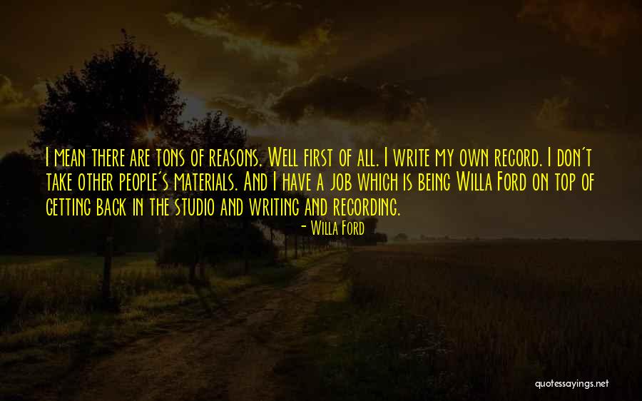 I Have My Own Reasons Quotes By Willa Ford I Have My Own Reasons Quotes By Willa Ford