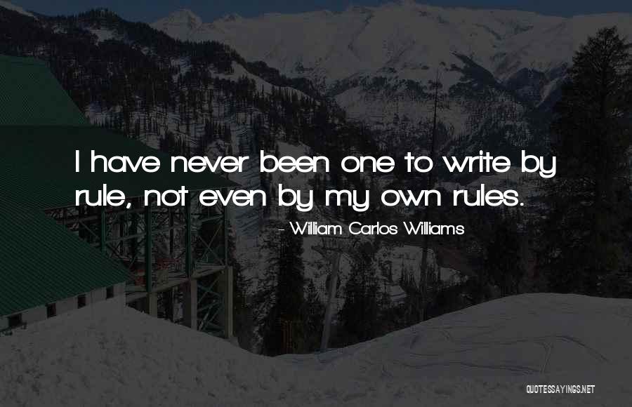 I Have My Own Rules Quotes By William Carlos Williams