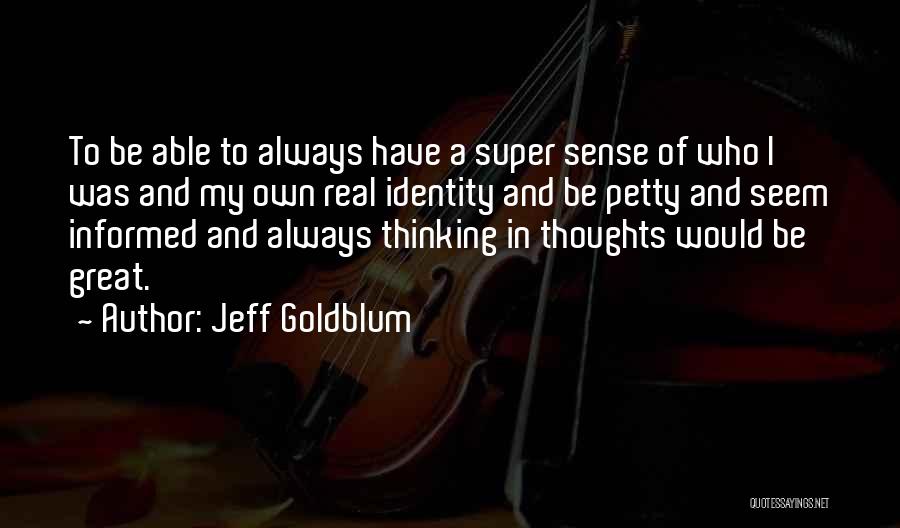 I Have My Own Thoughts Quotes By Jeff Goldblum