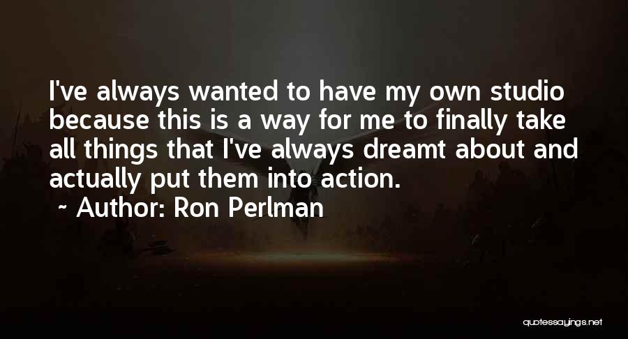 I Have My Own Way Quotes By Ron Perlman