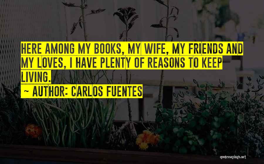 I Have My Reasons Quotes By Carlos Fuentes