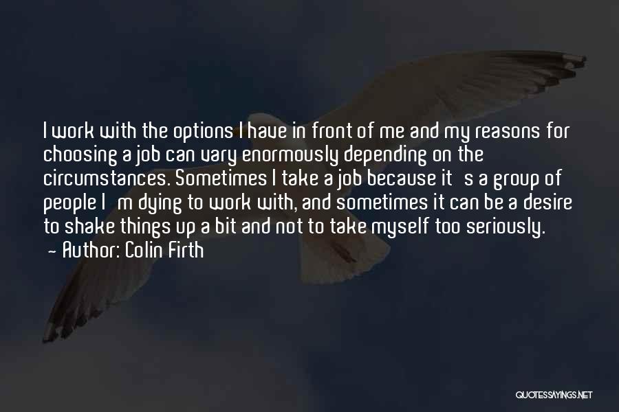 I Have My Reasons Quotes By Colin Firth