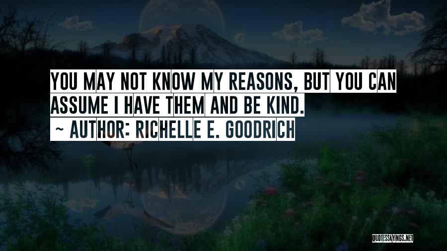 I Have My Reasons Quotes By Richelle E. Goodrich