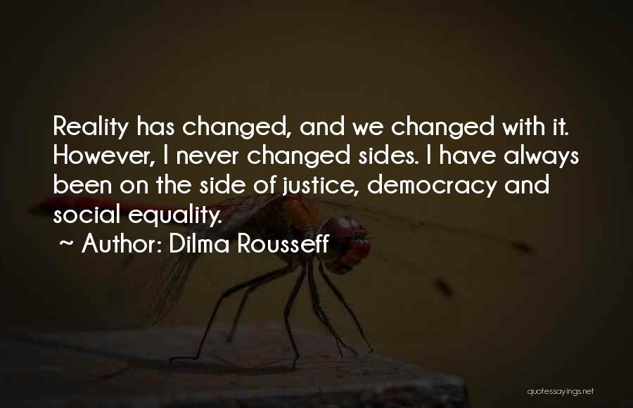 I Have Never Changed Quotes By Dilma Rousseff