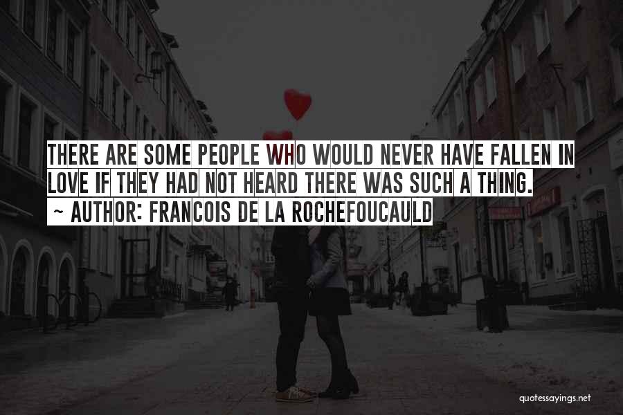 I Have Never Fallen In Love Quotes By Francois De La Rochefoucauld