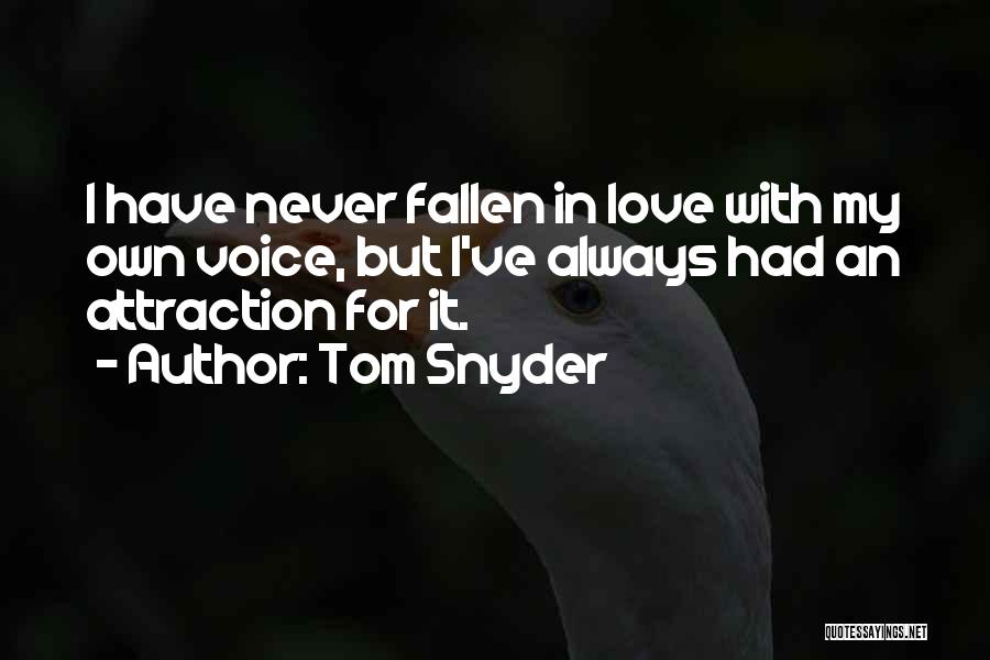 I Have Never Fallen In Love Quotes By Tom Snyder