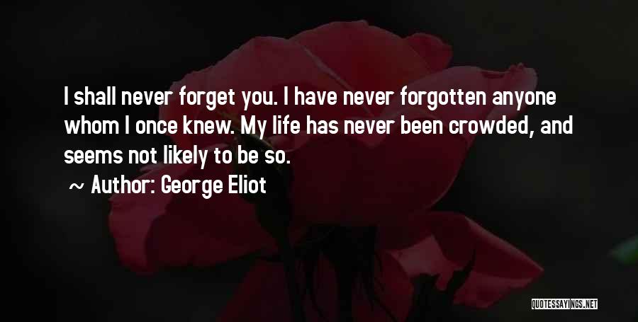 I Have Never Forgotten You Quotes By George Eliot