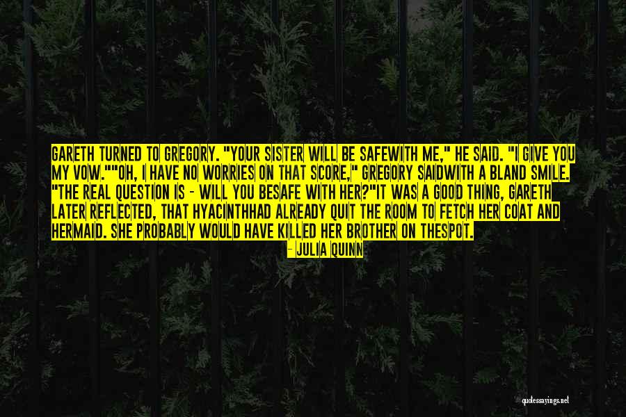 I Have No Brother And Sister Quotes By Julia Quinn I Have No Brother And Sister Quotes By Julia Quinn