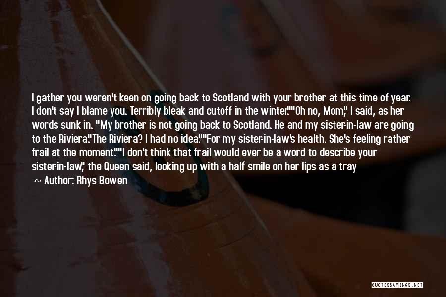 I Have No Brother And Sister Quotes By Rhys Bowen