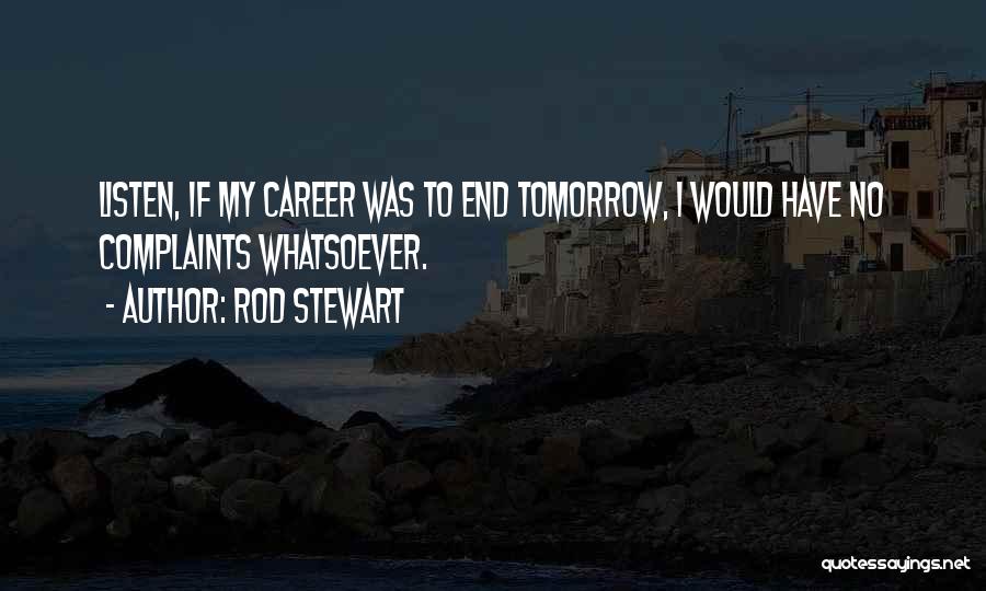 I Have No Complaints Quotes By Rod Stewart