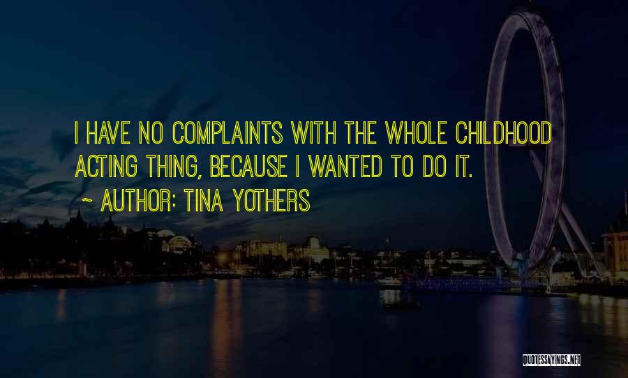 I Have No Complaints Quotes By Tina Yothers