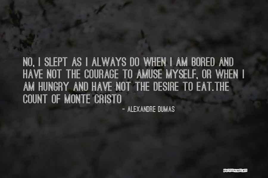 I Have No Desire Quotes By Alexandre Dumas I Have No Desire Quotes By Alexandre Dumas