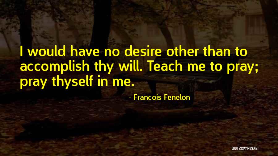 I Have No Desire Quotes By Francois Fenelon I Have No Desire Quotes By Francois Fenelon