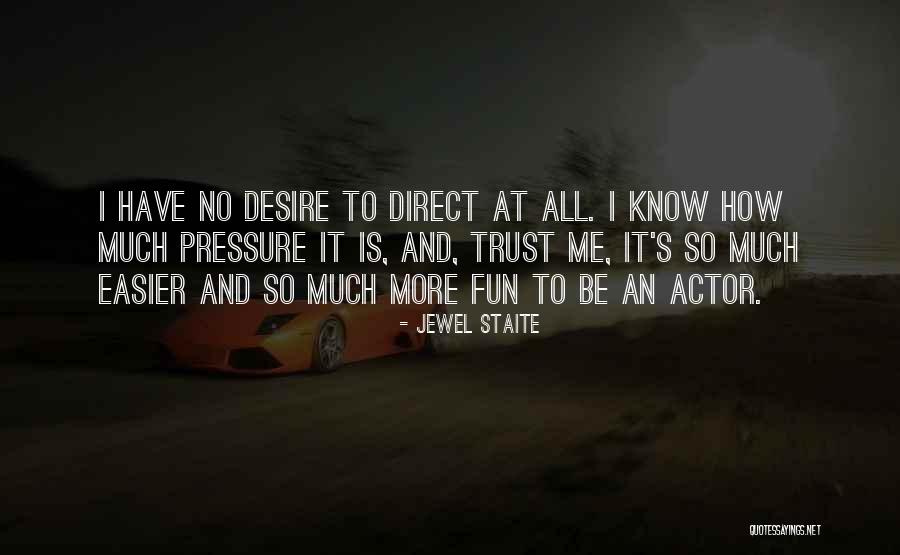 I Have No Desire Quotes By Jewel Staite I Have No Desire Quotes By Jewel Staite