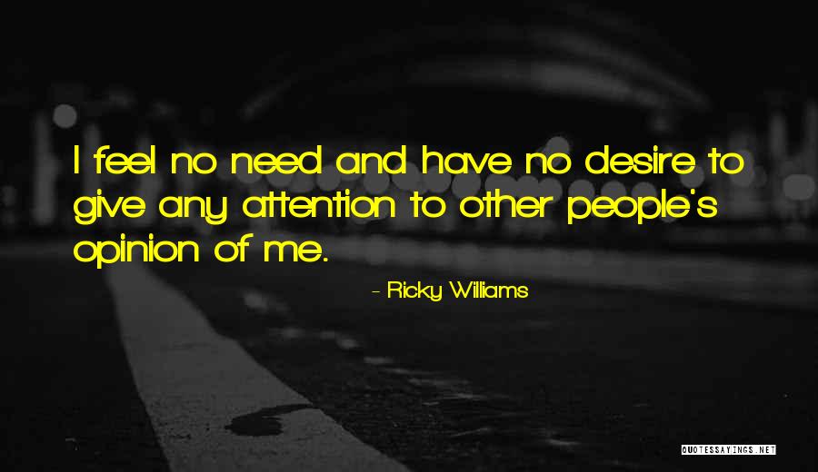 I Have No Desire Quotes By Ricky Williams I Have No Desire Quotes By Ricky Williams