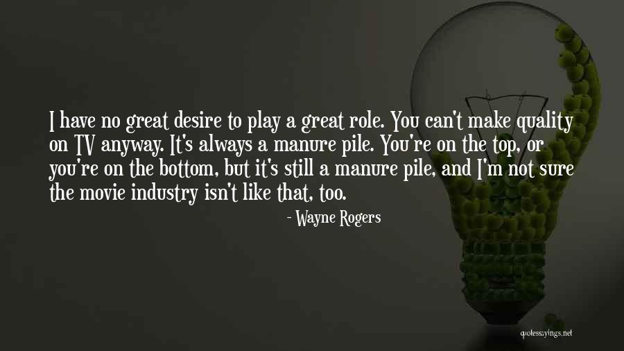 I Have No Desire Quotes By Wayne Rogers I Have No Desire Quotes By Wayne Rogers