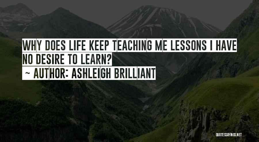 I Have No Desire To Learn Quotes By Ashleigh Brilliant
