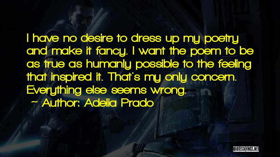 I Have No Feelings Quotes By Adelia Prado