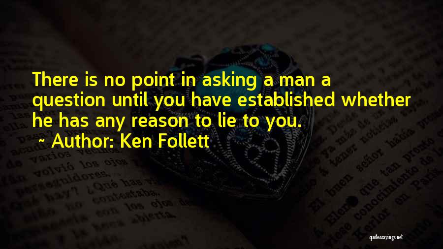 I Have No Reason To Lie Quotes By Ken Follett